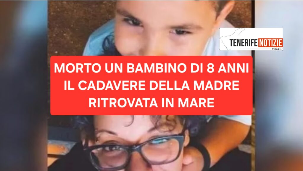 MORTO UN BAMBINO DI 8 ANNI -IL CADAVERE DELLA MADRE RITROVATA IN MARE