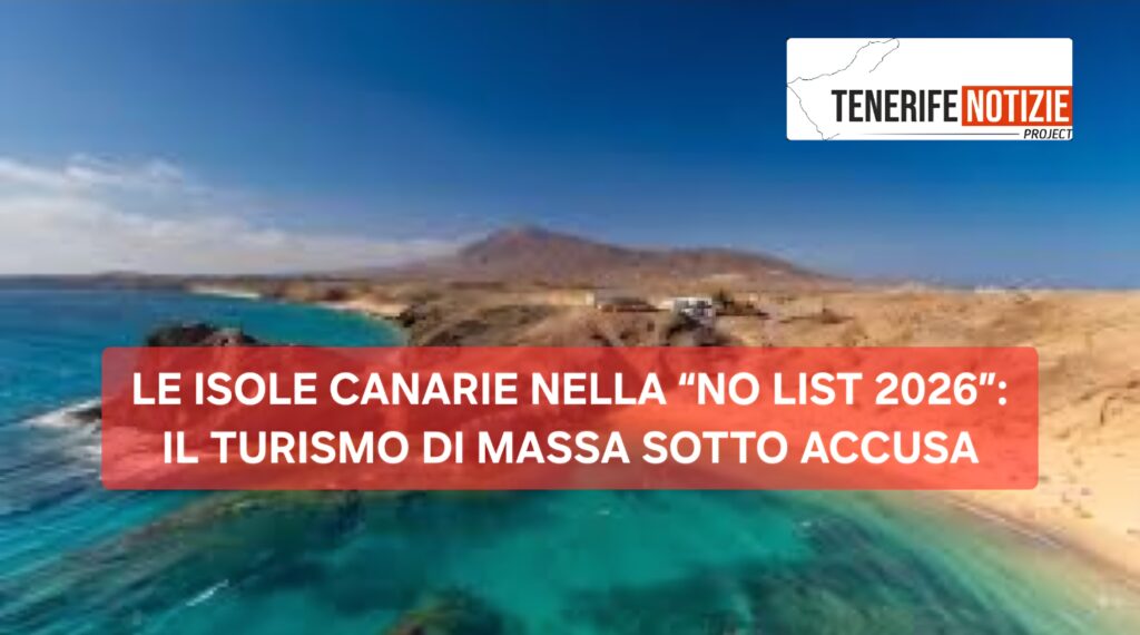 LE ISOLE CANARIE NELLA “NO LIST 2026”: IL TURISMO DI MASSA SOTTO ACCUSA