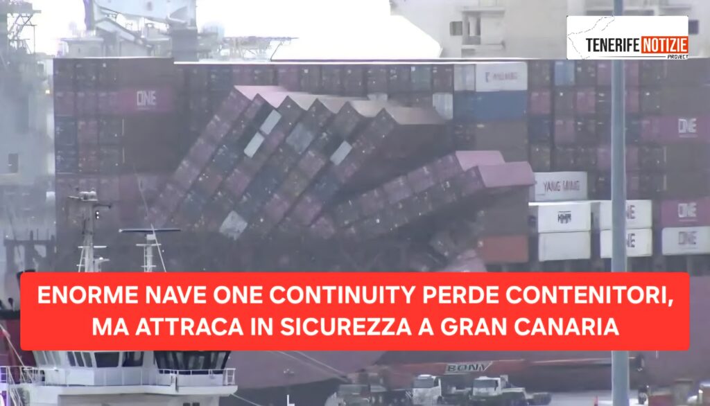 ENORME NAVE ONE CONTINUITY PERDE CONTENITORI, MA ATTRACA IN SICUREZZA A GRAN CANARIA