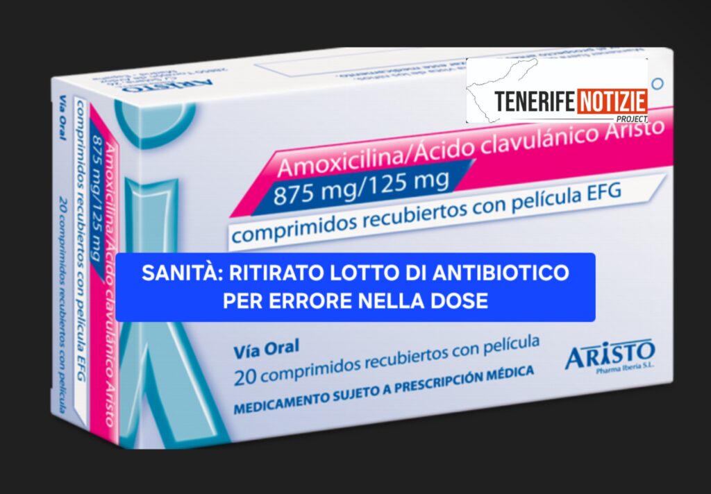 SANITÀ: RITIRATO LOTTO DI ANTIBIOTICO PER ERRORE NELLA DOSE