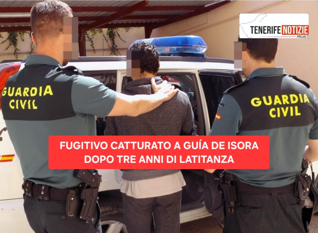 FUGITIVO CATTURATO A GUÍA DE ISORA DOPO TRE ANNI DI LATITANZA