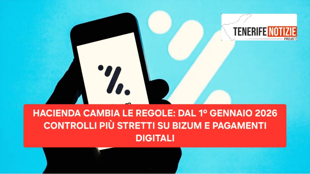 HACIENDA CAMBIA LE REGOLE: DAL 1º GENNAIO 2026 CONTROLLI PIÙ STRETTI SU BIZUM E PAGAMENTI DIGITALI
