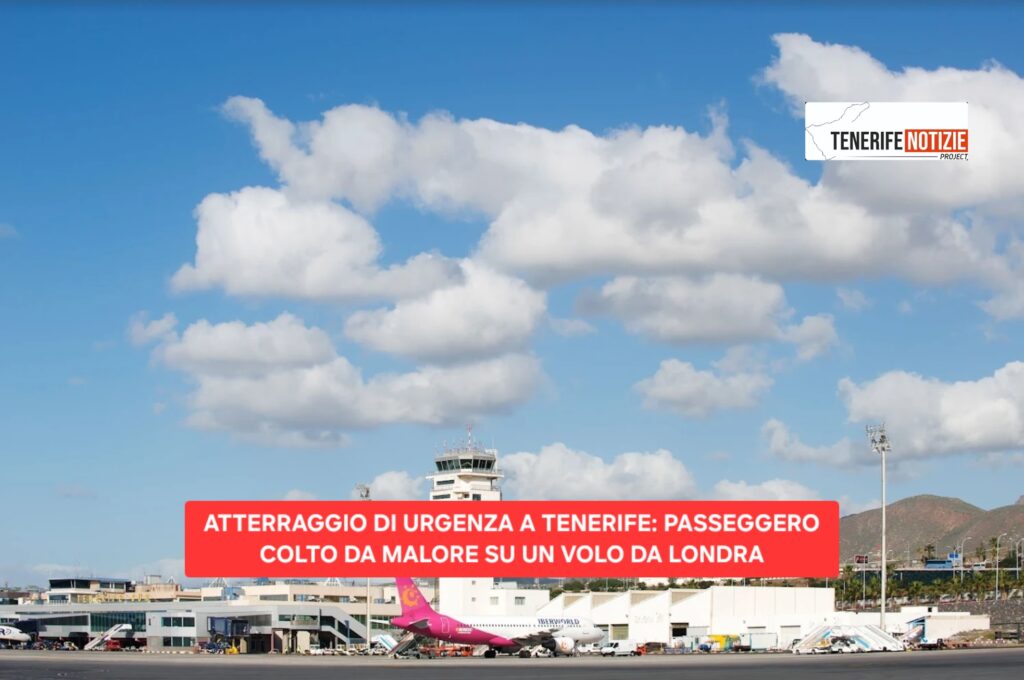 ATTERRAGGIO DI URGENZA A TENERIFE: PASSEGGERO COLTO DA MALORE SU UN VOLO DA LONDRA