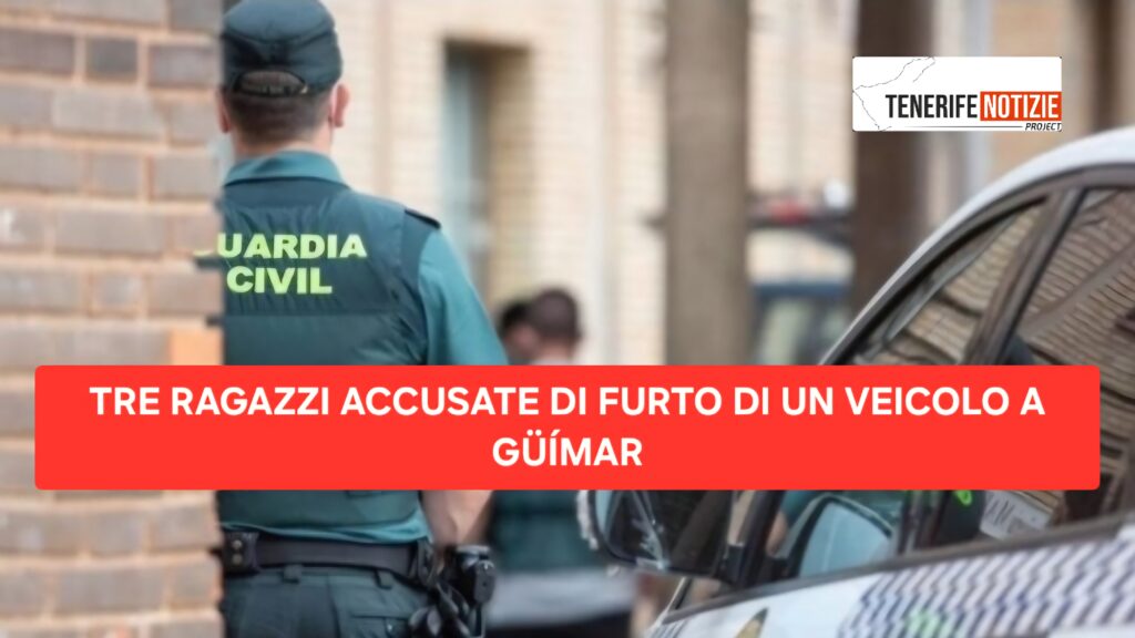 TRE RAGAZZI ACCUSATE DI FURTO DI UN VEICOLO A GÜÍMAR