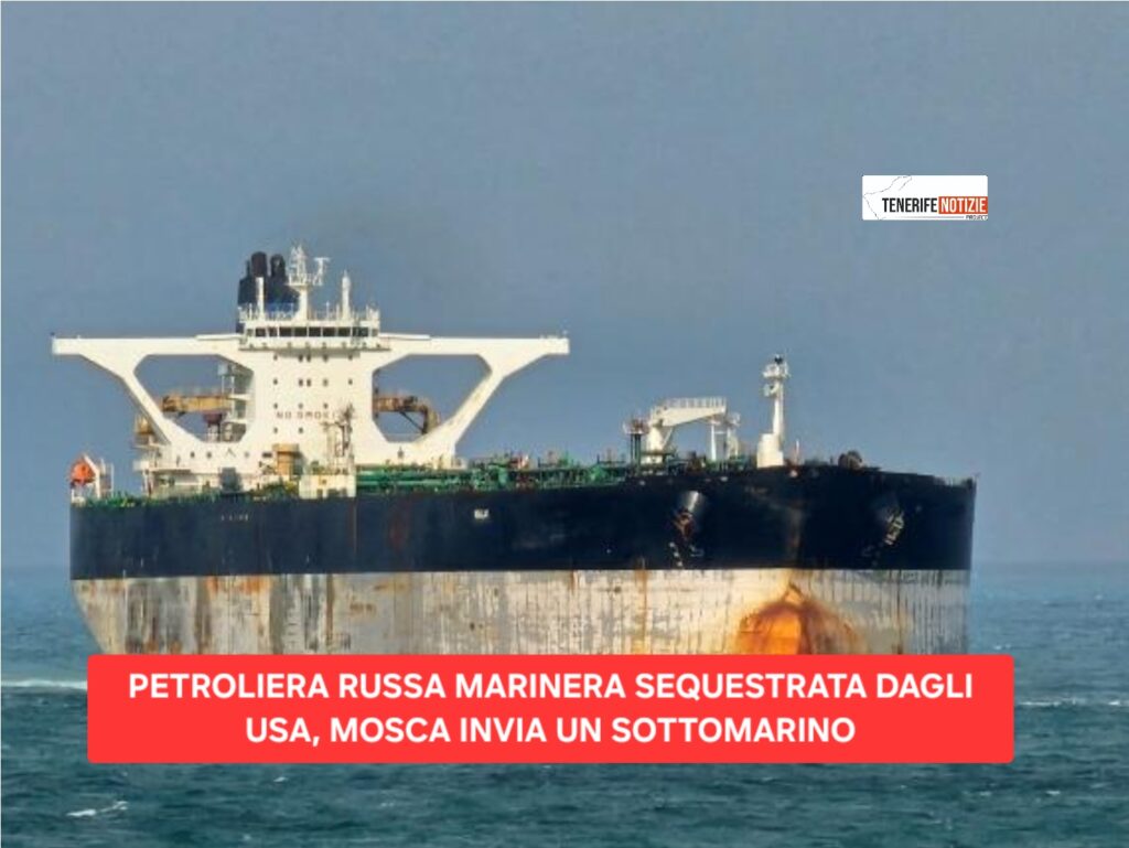 PETROLIERA RUSSA MARINERA SEQUESTRATA DAGLI USA, MOSCA INVIA UN SOTTOMARINO