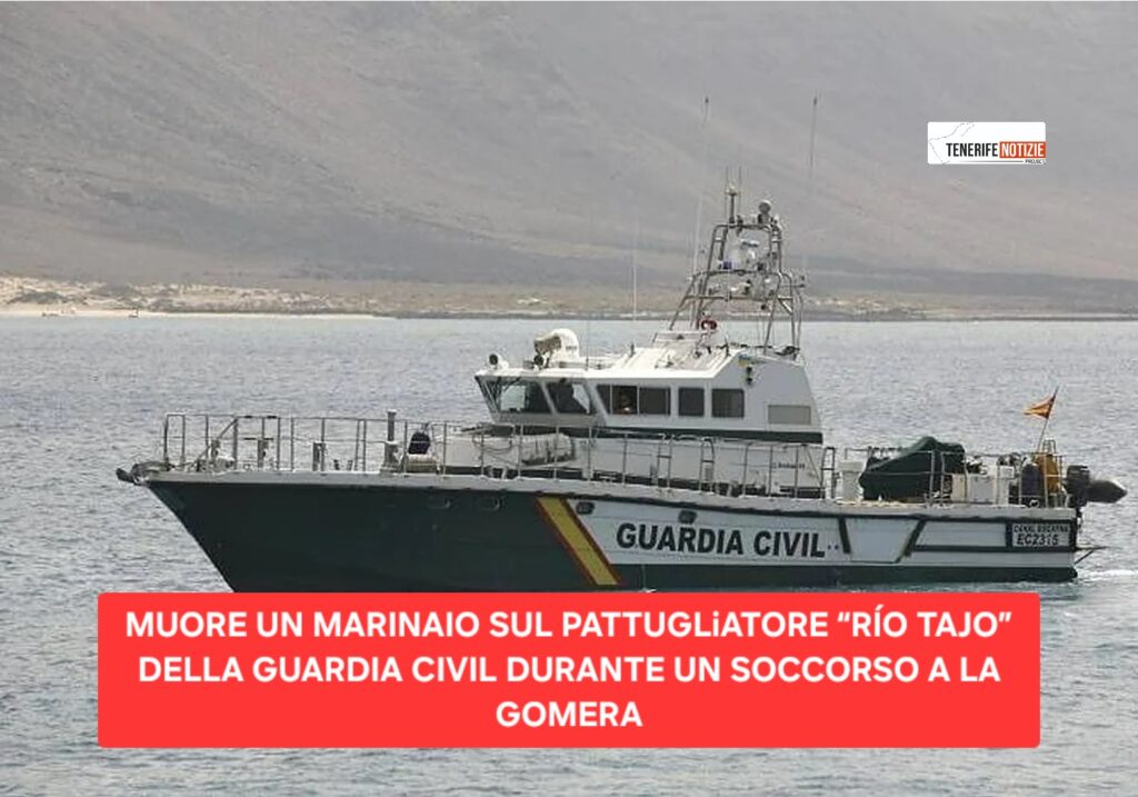 MUORE UN MARINAIO SUL PATTUGLIATORE “RÍO TAJO” DELLA GUARDIA CIVIL DURANTE UN SOCCORSO A LA GOMERA