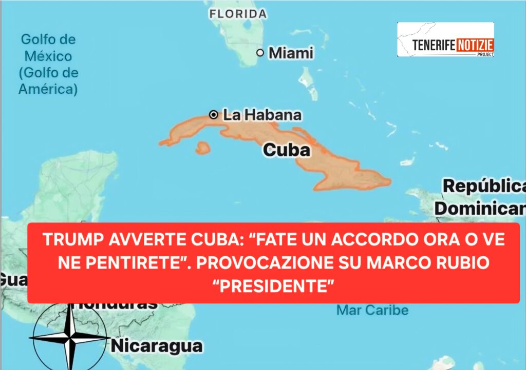 TRUMP AVVERTE CUBA: “FATE UN ACCORDO ORA O VE NE PENTIRETE”. PROVOCAZIONE SU MARCO RUBIO “PRESIDENTE”