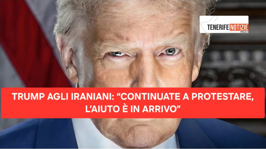 TRUMP AGLI IRANIANI: “CONTINUATE A PROTESTARE, L’AIUTO È IN ARRIVO”