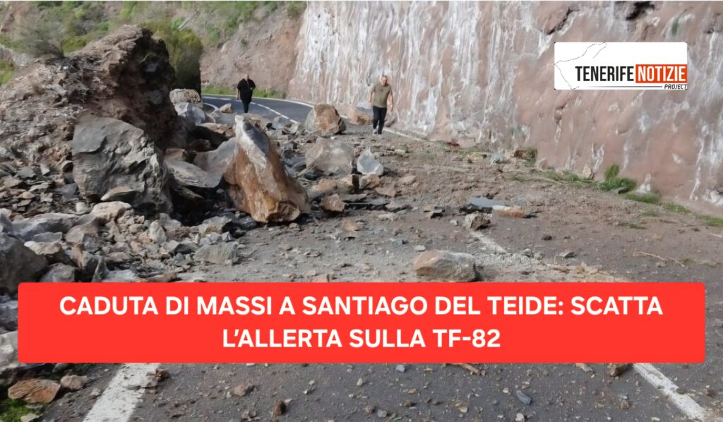 CADUTA DI MASSI A SANTIAGO DEL TEIDE: SCATTA L’ALLERTA SULLA TF-82