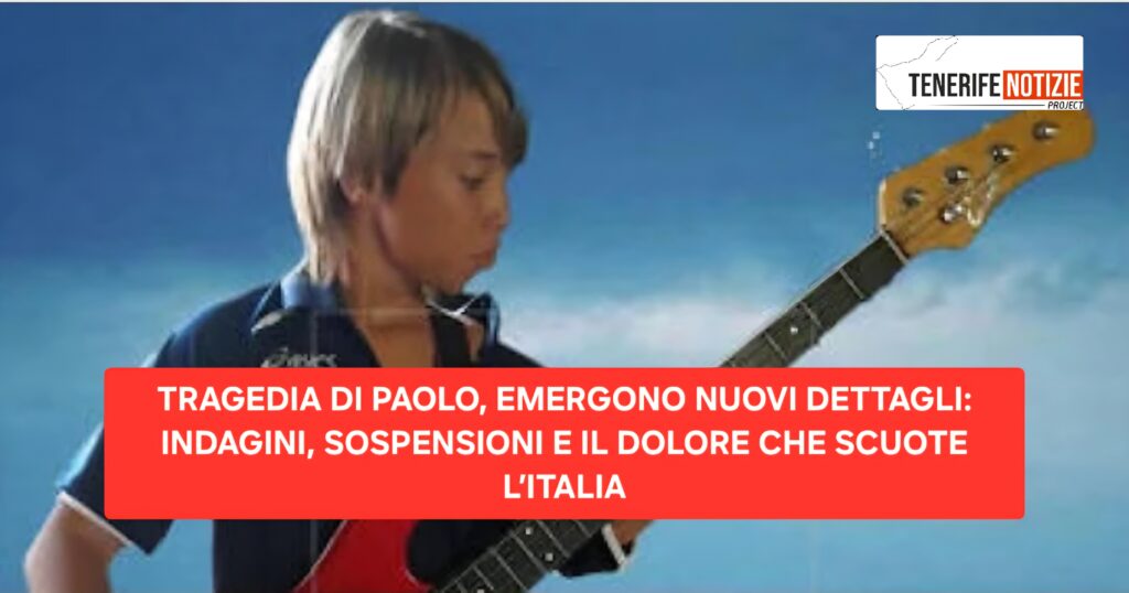 TRAGEDIA DI PAOLO, EMERGONO NUOVI DETTAGLI: INDAGINI, SOSPENSIONI E IL DOLORE CHE SCUOTE L’ITALIA